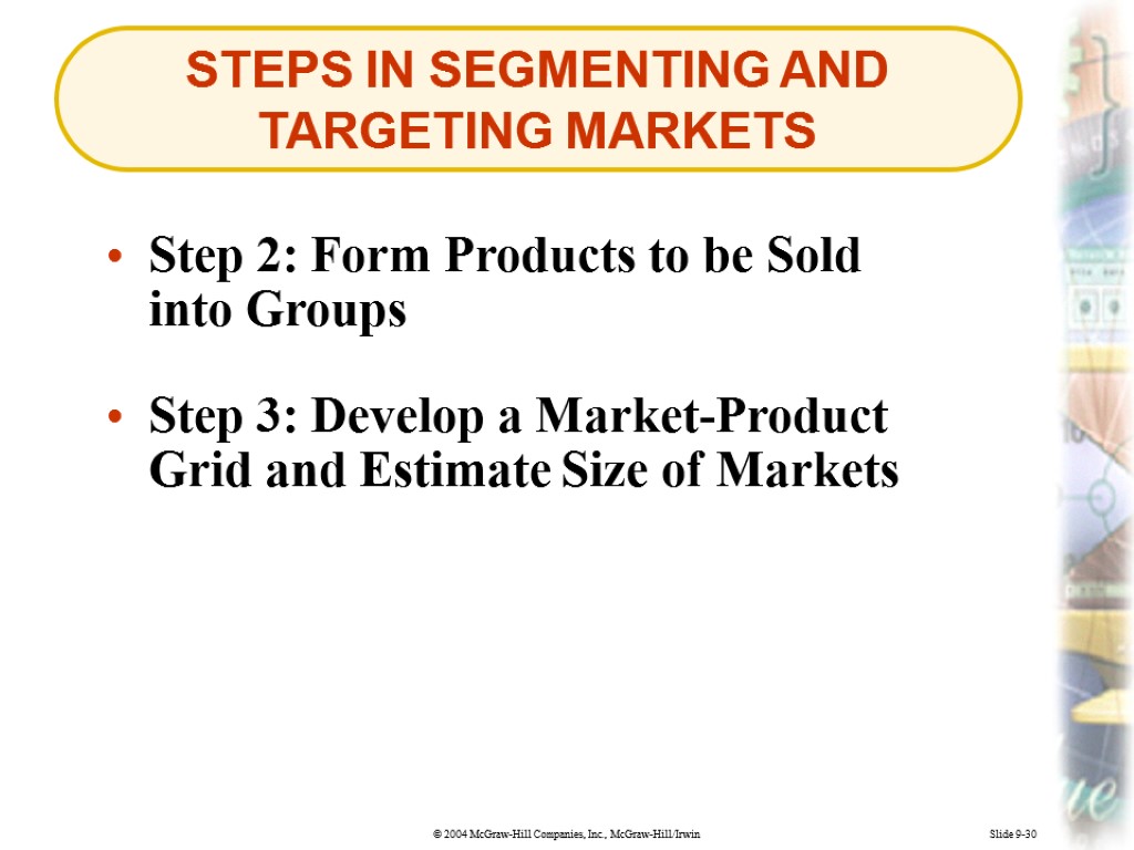 Slide 9-30 STEPS IN SEGMENTING AND TARGETING MARKETS Step 2: Form Products to be